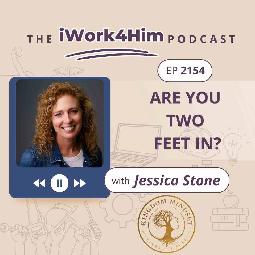 Ep 2154: Are You Two Feet In?: Living with a Kingdom Mindset