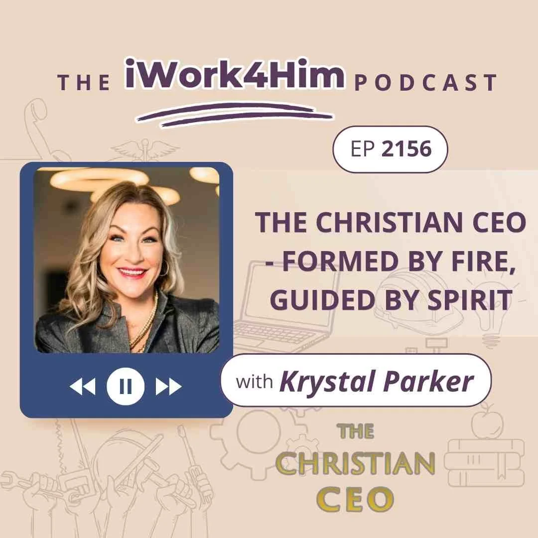 Ep 2156: The Christian CEO – Formed by Fire, Guided by Spirit