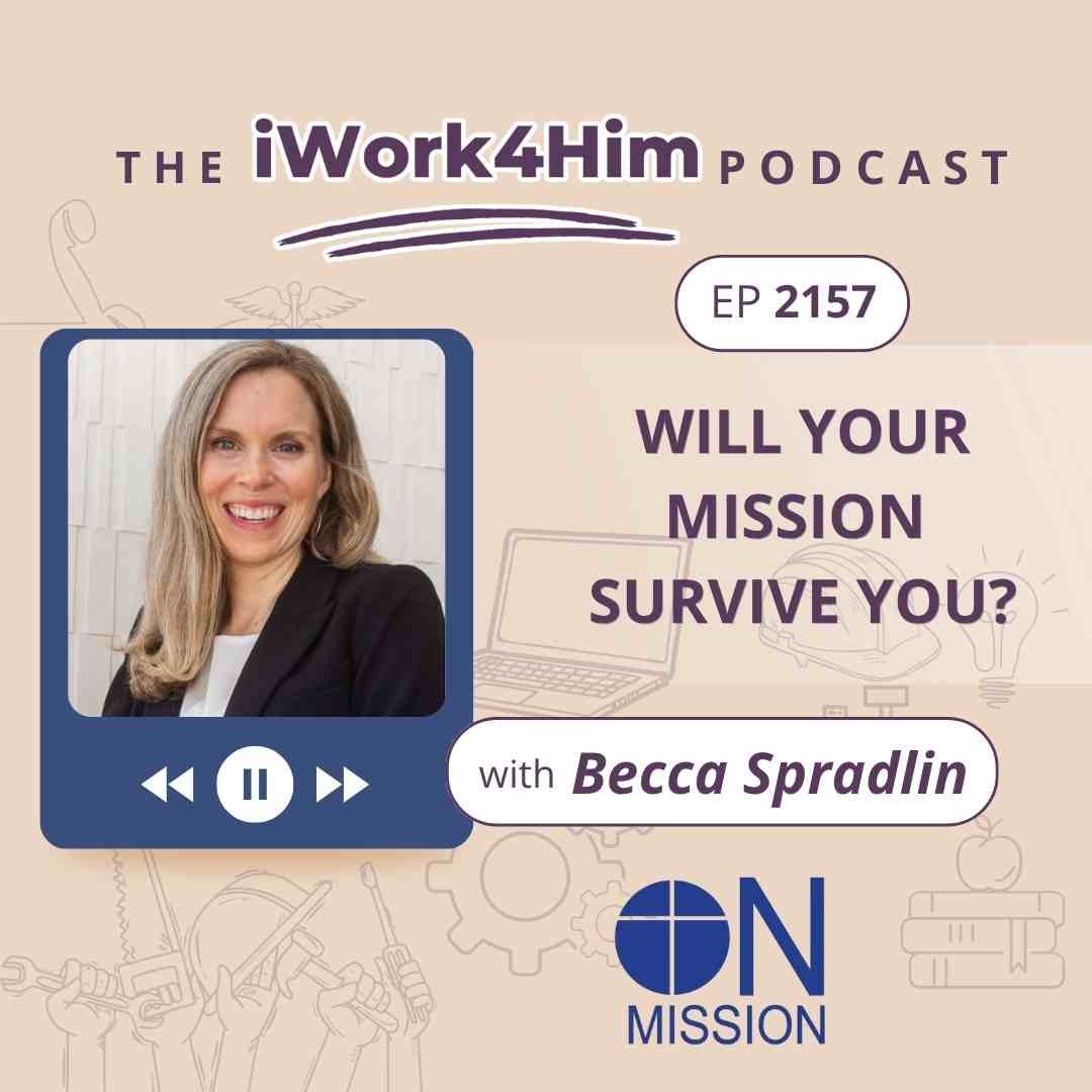 Ep 2157: Will Your Mission Survive You?&nbsp;