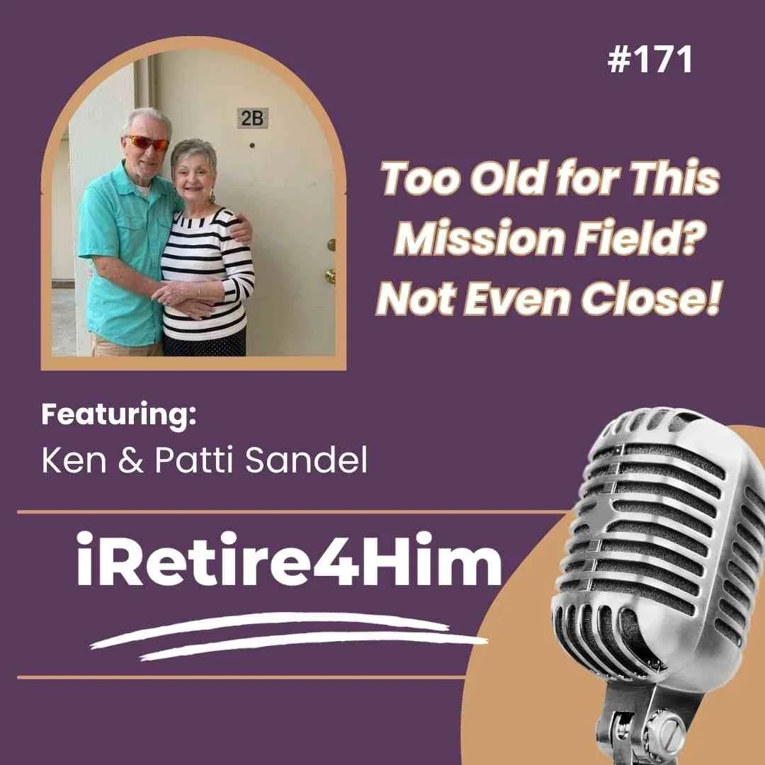 171: Too Old for This Mission Field? Not Even Close!