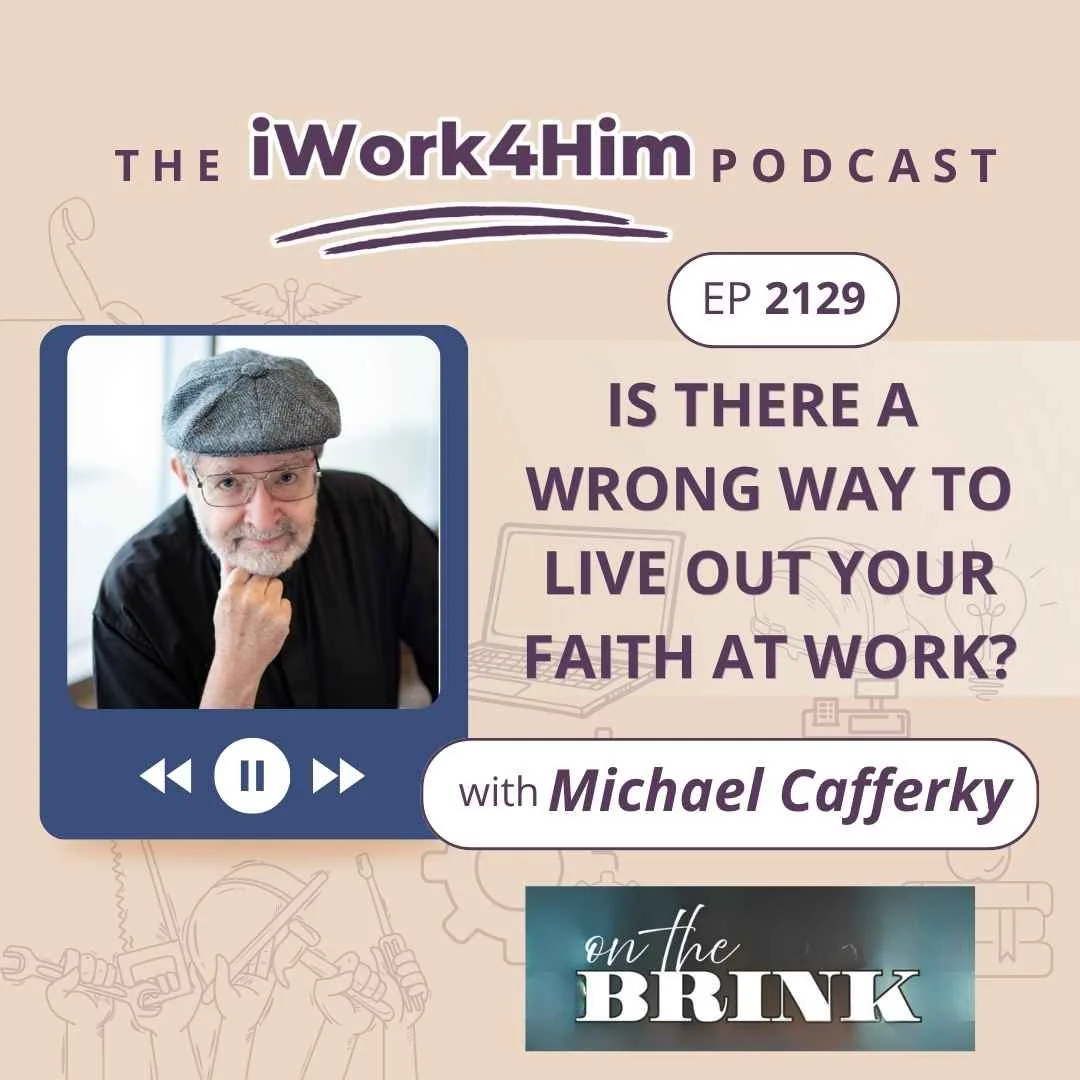 Ep 2129: Is There a Wrong Way to Live Out Your Faith at Work? 