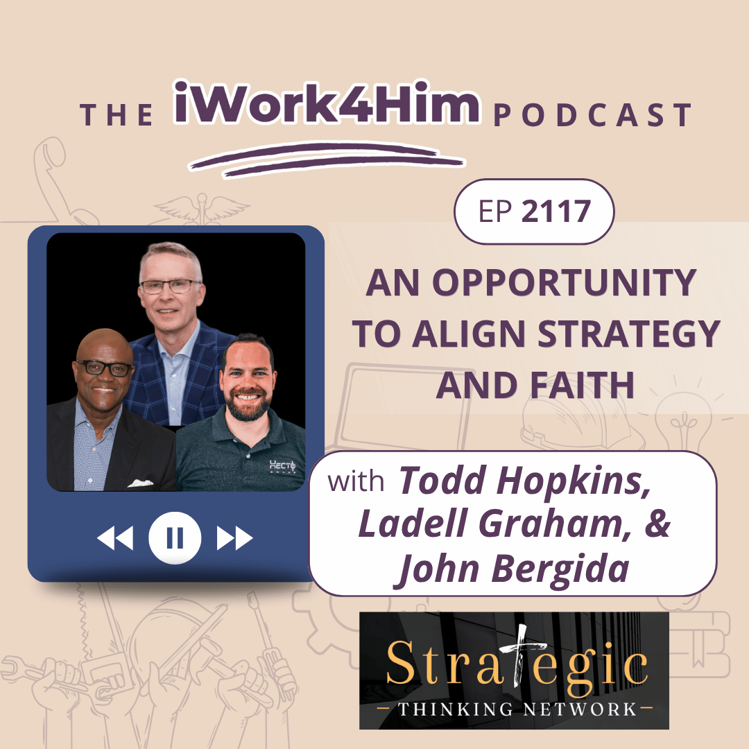 Ep 2117: An Opportunity to Align Strategy and Faith 