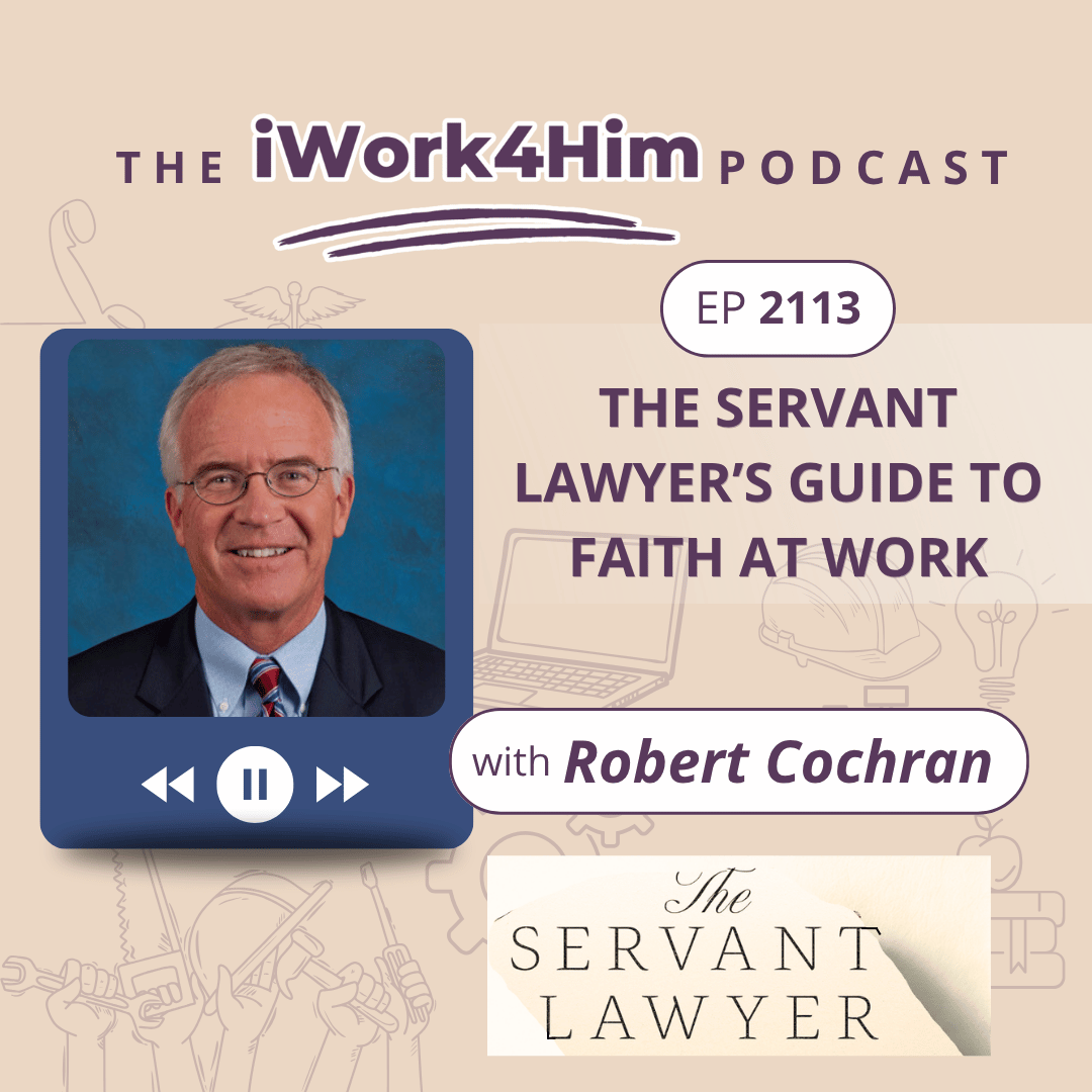 Ep 2113: The Servant Lawyer’s Guide to Faith at Work 