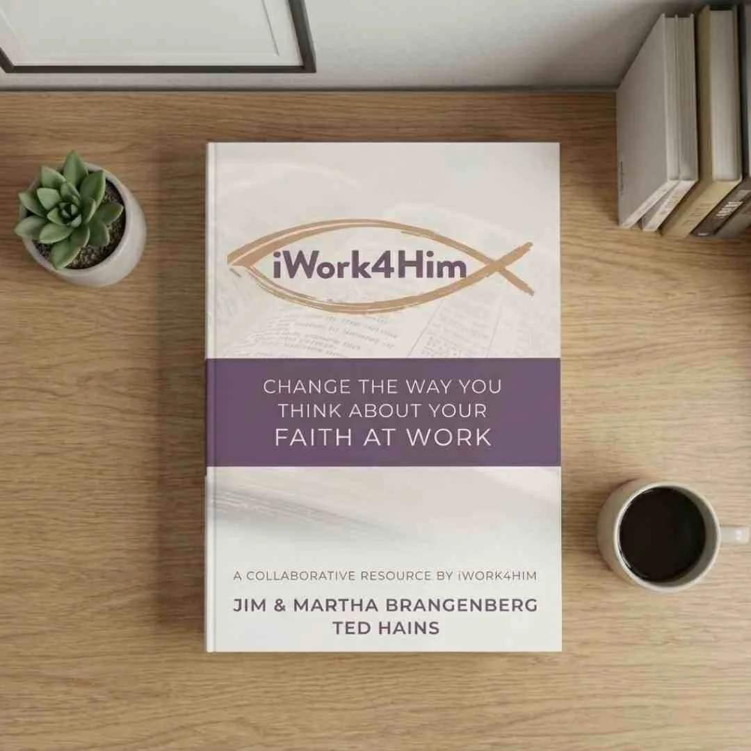 iWork4Him: Change the Way You Think About Your Faith at Work