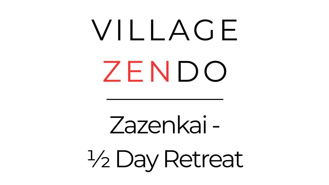 Saturday 1/2 day Zazen meditation retreat @ Village Zendo