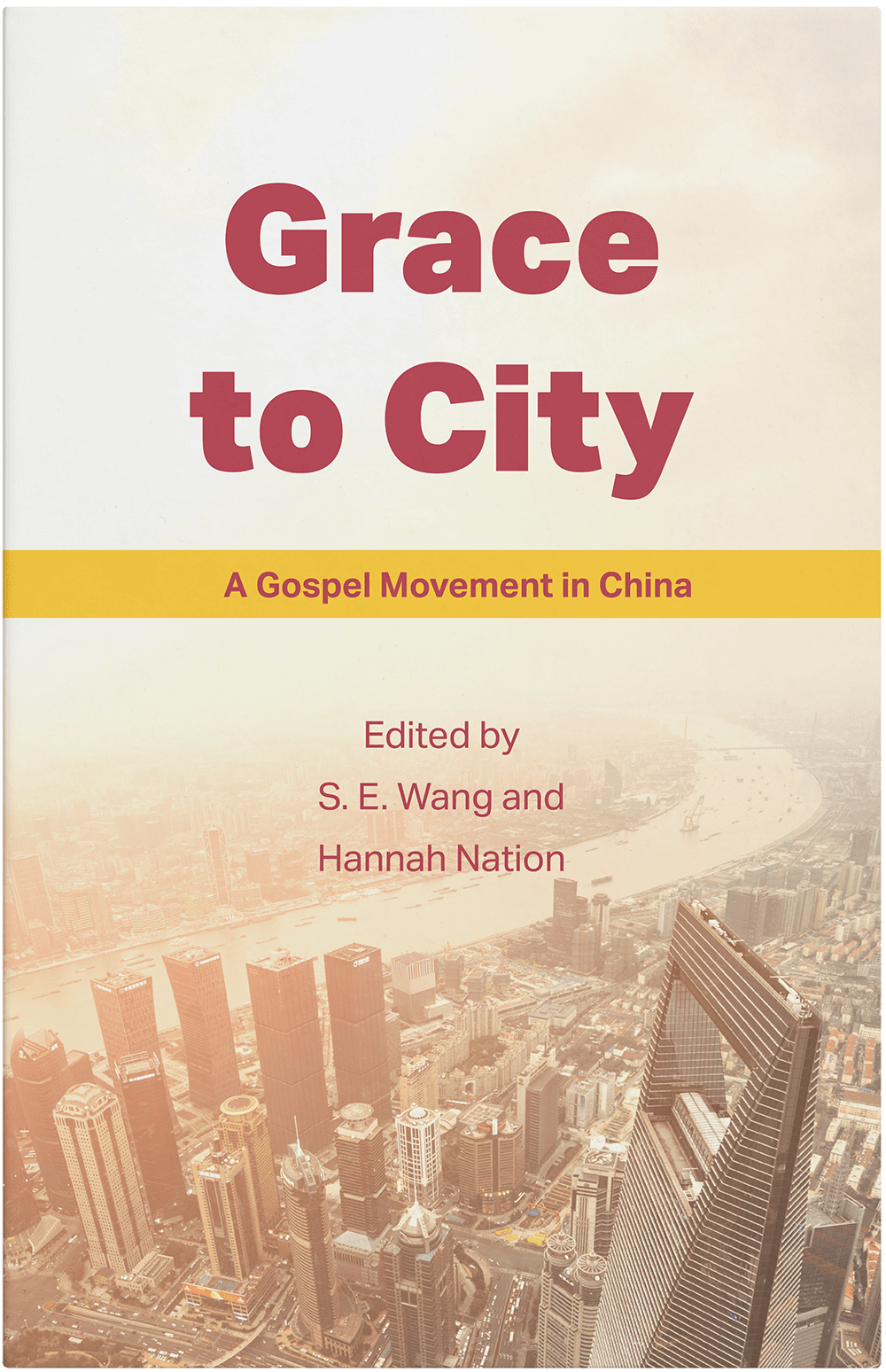 Grace to City, A Gospel Movement in China, Edited by S.E. Wang and Hannah Nation. An eBook by China Partnership.