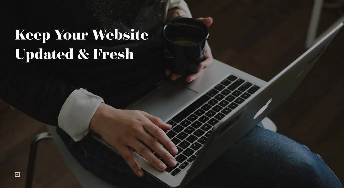 Why It’s Important To Keep Your Website Updated And Fresh