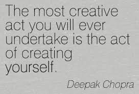 Creative act is creating yourself_Deepak Choprs.jpeg