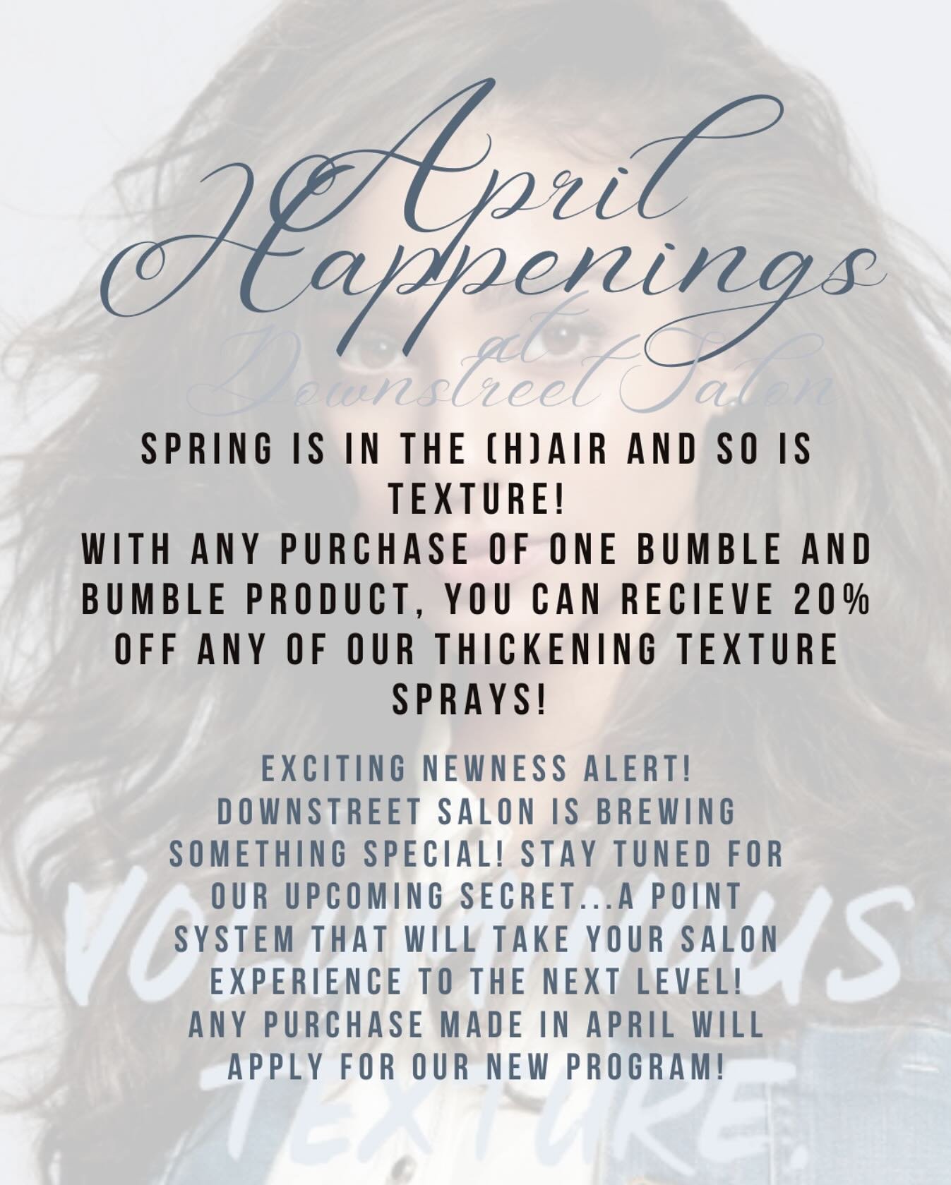 Check out our April Happenings at Downstreet Salon! We have been cookin&rsquo; up a new rewards system, soon to be launching! Stay Tuned for more information!