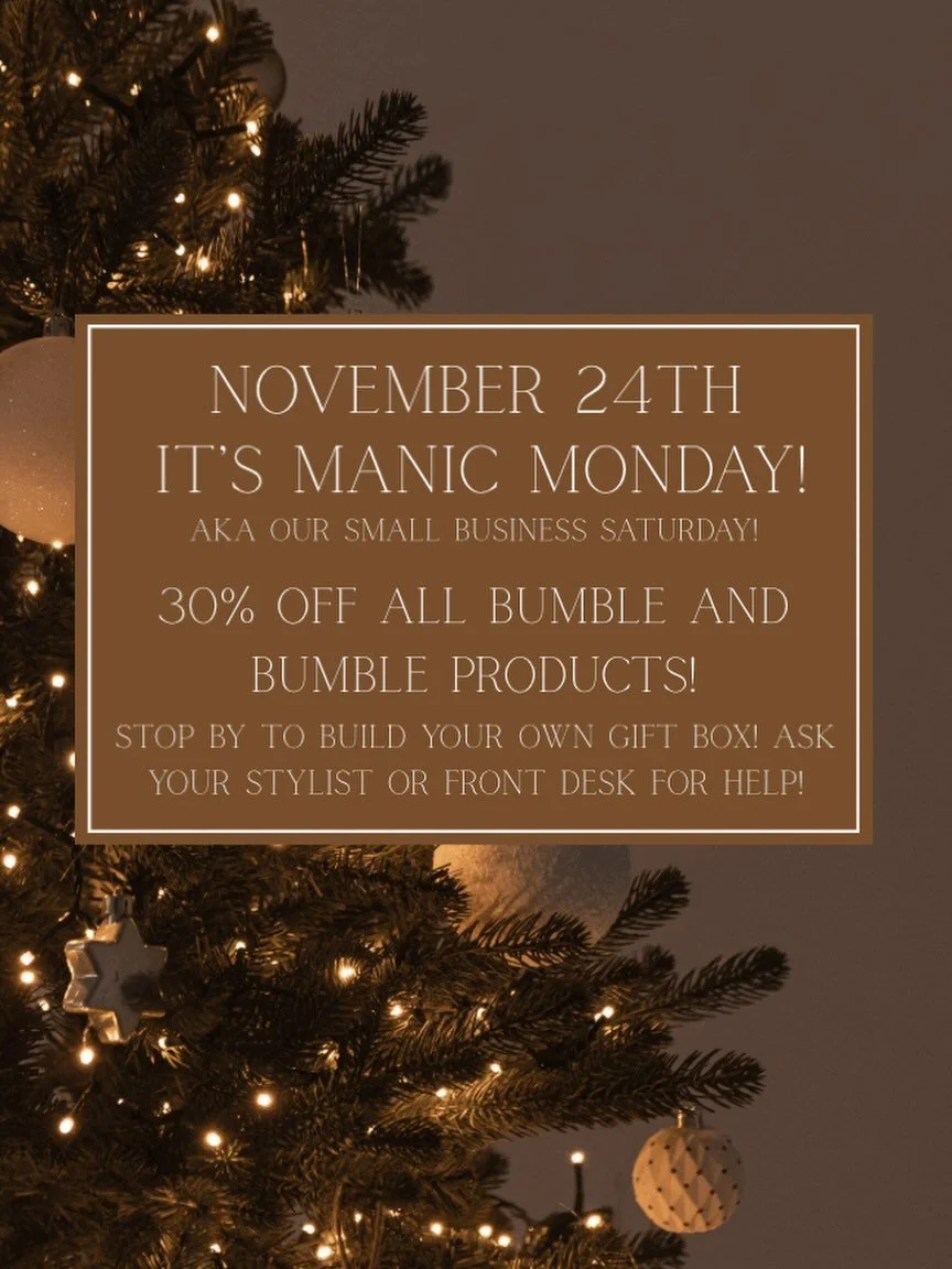 Build the perfect present with our Make-Your-Own Gift Boxes, available now for the holiday season!

And mark your calendar: 30% OFF Bumble and Bumble products all day on our Manic Monday (Small Business Saturday)!

More holiday events are coming- sta