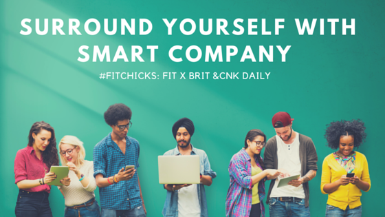 #FitChicks: Surround Yourself With Smart Company