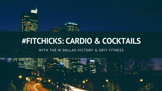 #FitChicks: Cardio & Cocktails with The W Dallas and Grit Fitness