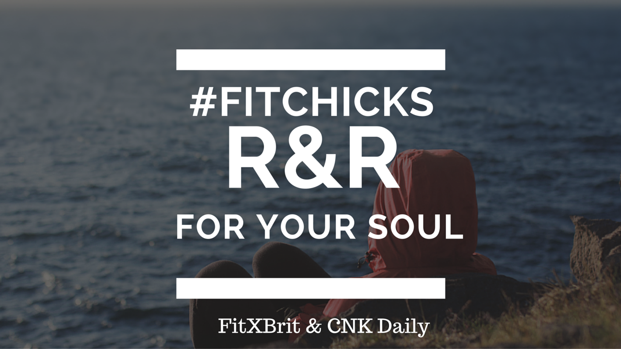 Fit Chicks: R&R For Your Soul