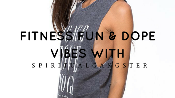 Fitness Fun and Dope Vibes with Spiritual Gangster