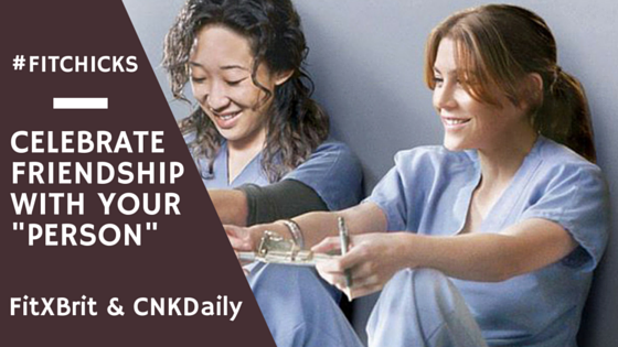 #FitChicks: Celebrate Friendship With Your "Person"