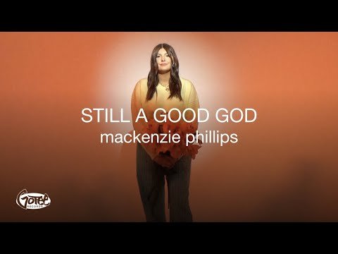 Mackenzie Phillips - Still A Good God (Official Lyric Video)
