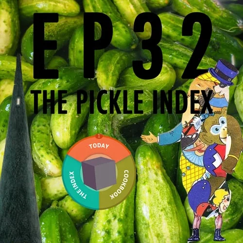 Episode Thirty-Two: The Pickle Index