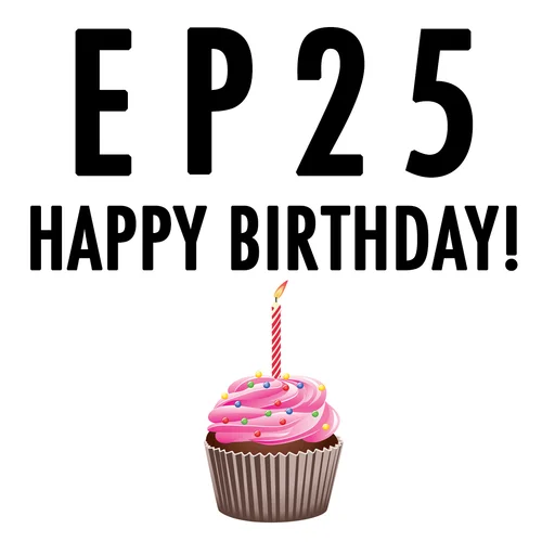 Episode Twenty-Five: Birthday!