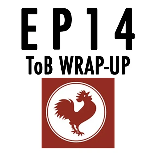 Episode Fourteen: ToB Wrap-Up &amp; Call-In