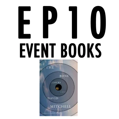 Episode Ten: Event Books / "The Bone Clocks"