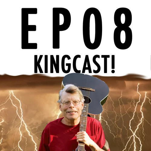 Episode Eight: KINGCAST!
