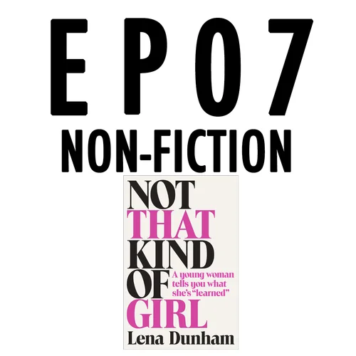 Episode Seven: Non-Fiction / "Not That Kind of Girl"