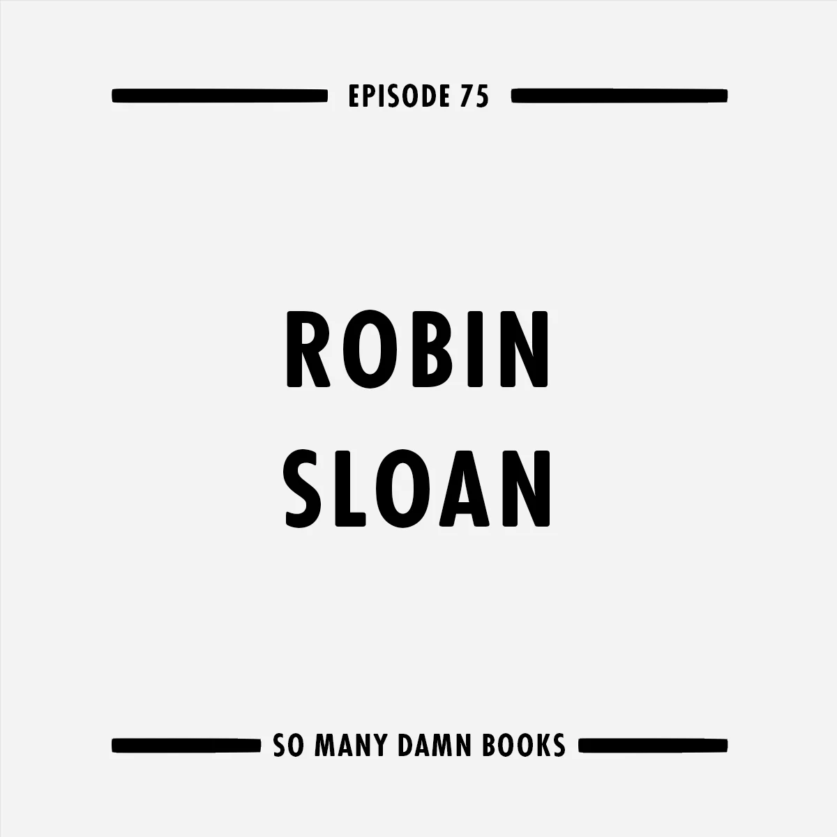 Episode Seventy-Five: Robin Sloan