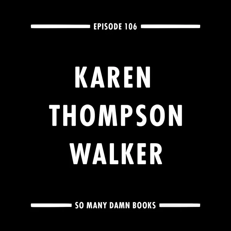 Episode One Hundred and Six: Karen Thompson Walker