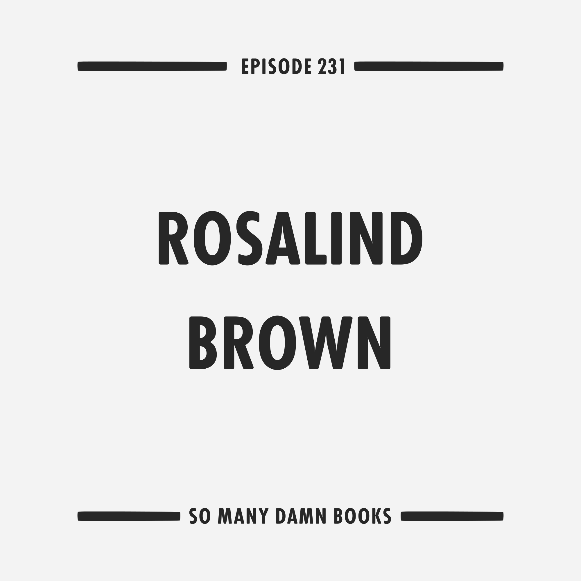 231: Rosalind Brown (PRACTICE) &amp; Lisa Robertson's The Baudelaire Fractal
