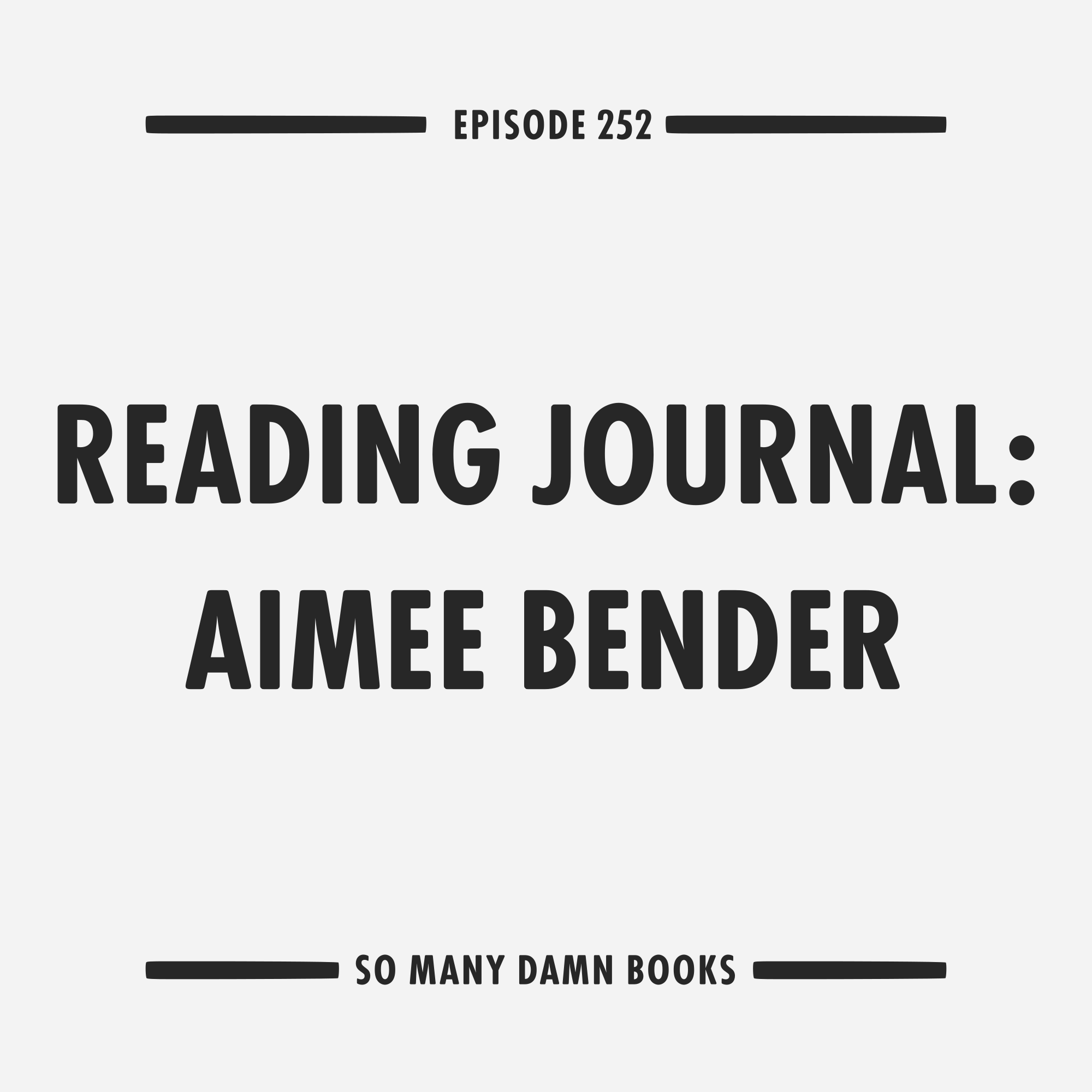 252: Reading Journal – Aimee Bender