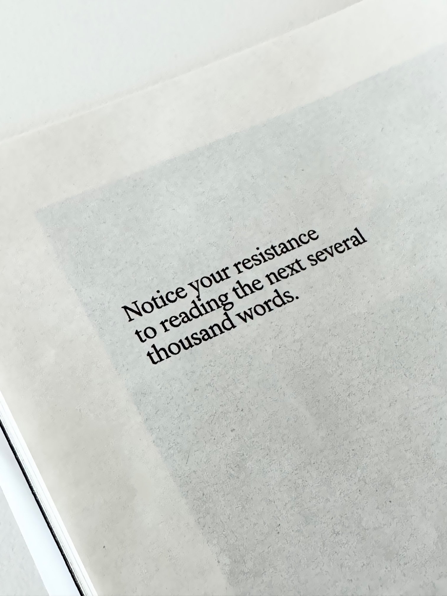  Text on paper: “Notice your resistance to reading the next several thousand words” 