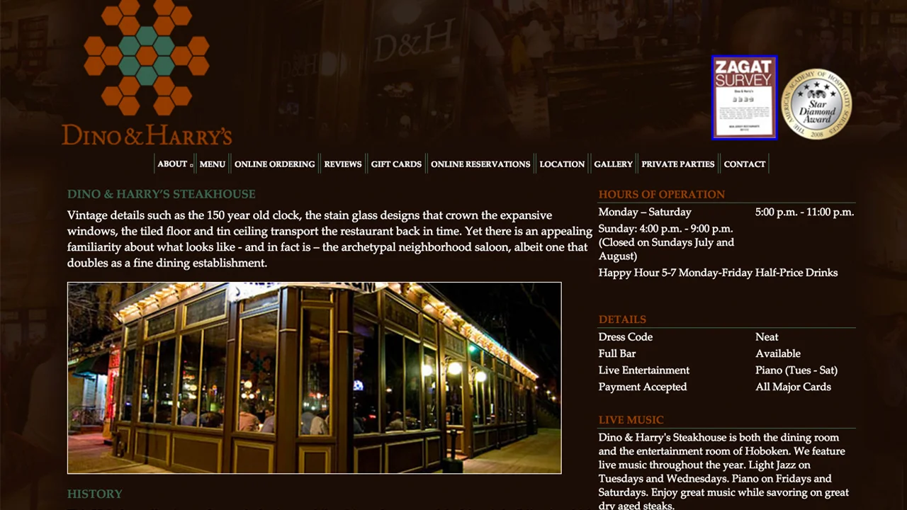 Dino & Harry's (Hoboken, Hudson County) Steakhouse. Meat and seafood dishes, salads, steaks and chops, vegetarian options, and more. A selection of over 100 wines. Located at the corner of 14th St & Garden St. 