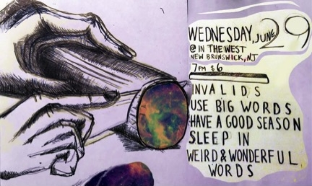 Wednesday, June 29, @ In the West, New Brunswick, NJ. 7PM, $6. Invalids, Use Big Words, Have a Good Season, Sleep In., Weird & Wonderful Words