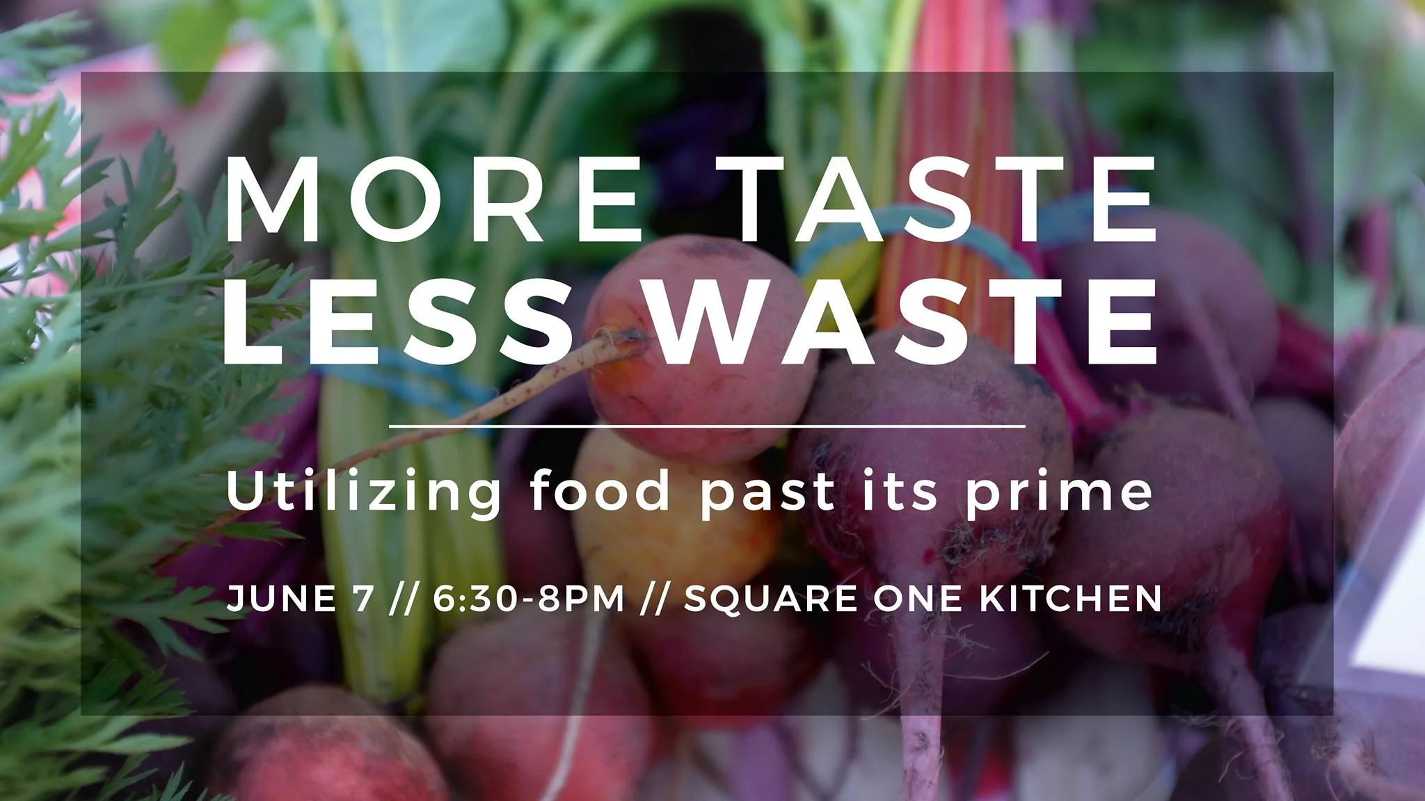 June 2017 - More Taste, Less Waste hosted at Square One Kitchen Rental Space. Watch archived Facebook Live Video here!