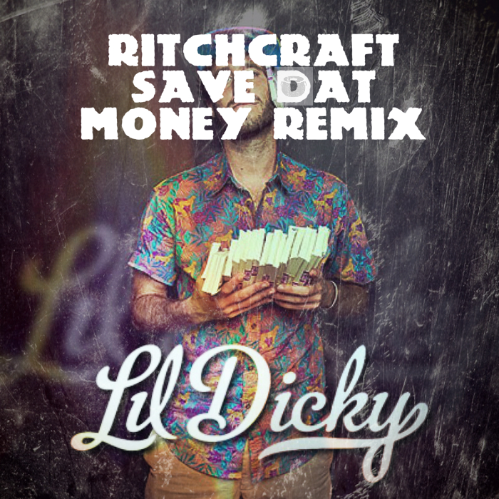 Lil Dicky - Save Dat Money (Ritchcraft Remix) — Ritchcraft