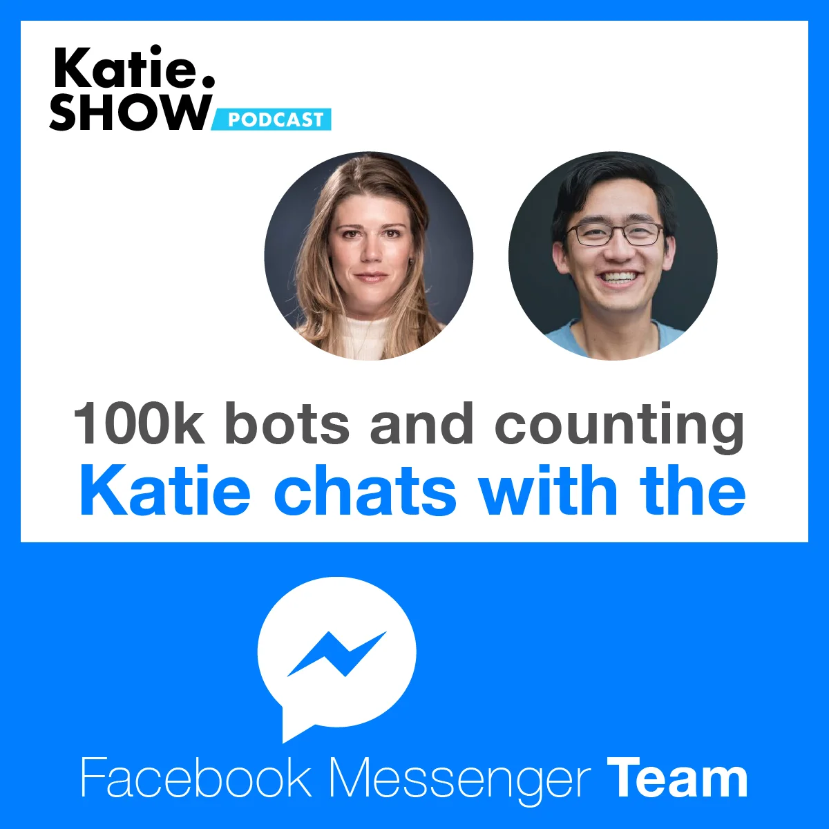 EP 68: 100k bots and counting. Katie chats with Facebook Messenger team