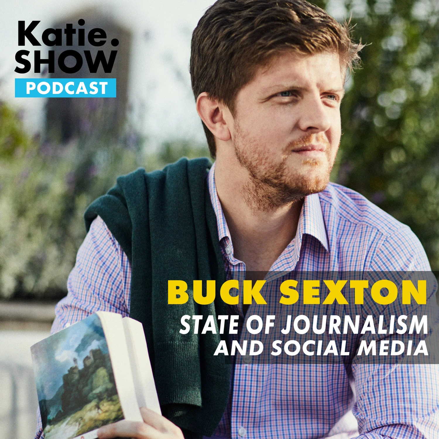 Katie.Show | EP 75: Buck Sexton - State of Journalism and Social Media