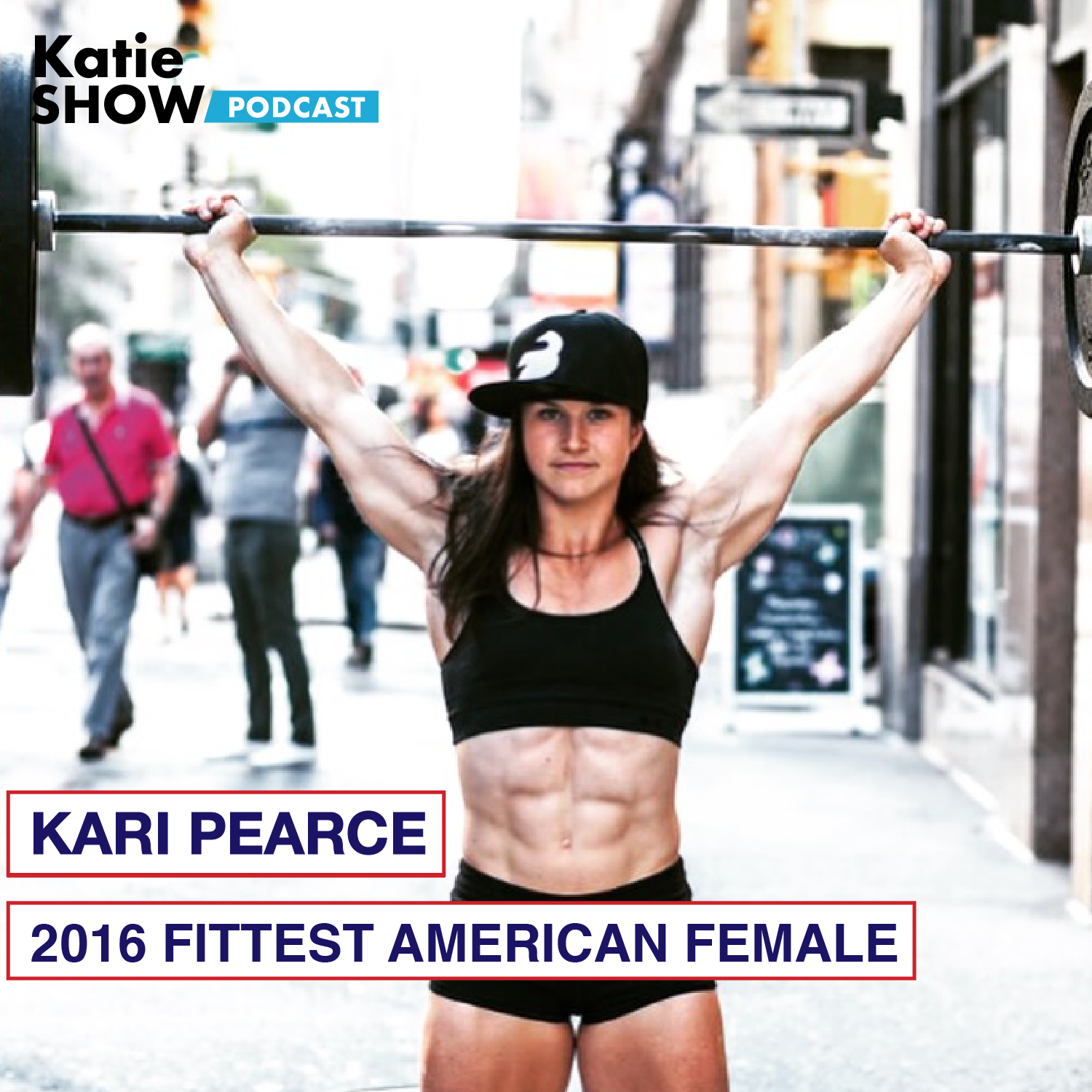 Katie.Show | EP 83: Kari Pearce: A conversation with the shatterproof, 2016 Fittest American Female!