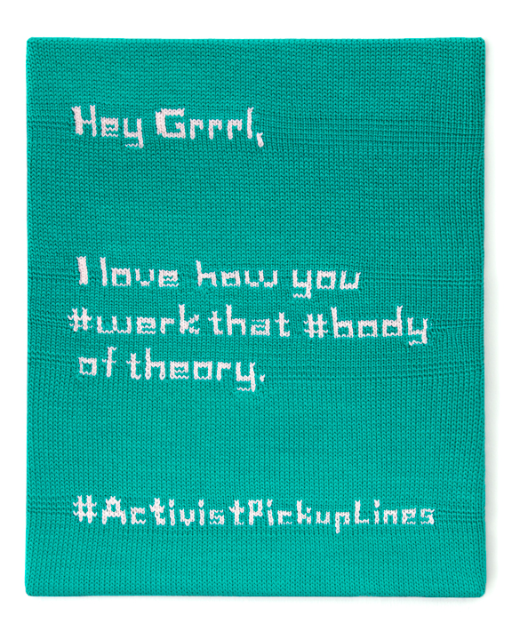 Hey Grrrl, I love how you #werk that #body of theory. #ActivistPickupLines
