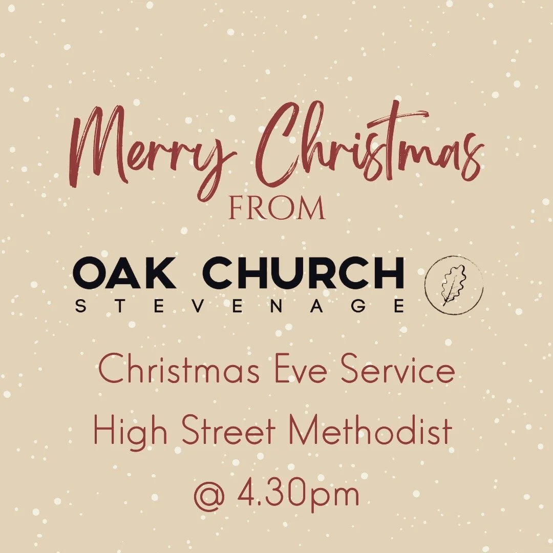Merry Christmas from the team at Oak Church!

Tomorrow we have our Christmas Eve Service at HSM SG13LS, at our usual time of 4.30

Afterwards look forward to our Christmas Day service, live on Youtube from 10am.

We will be back in the New Year on th
