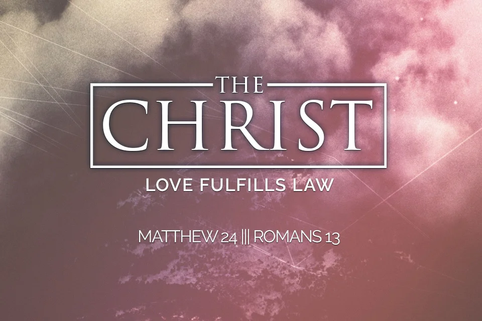 THE CHRIST: Love Fulfills Law