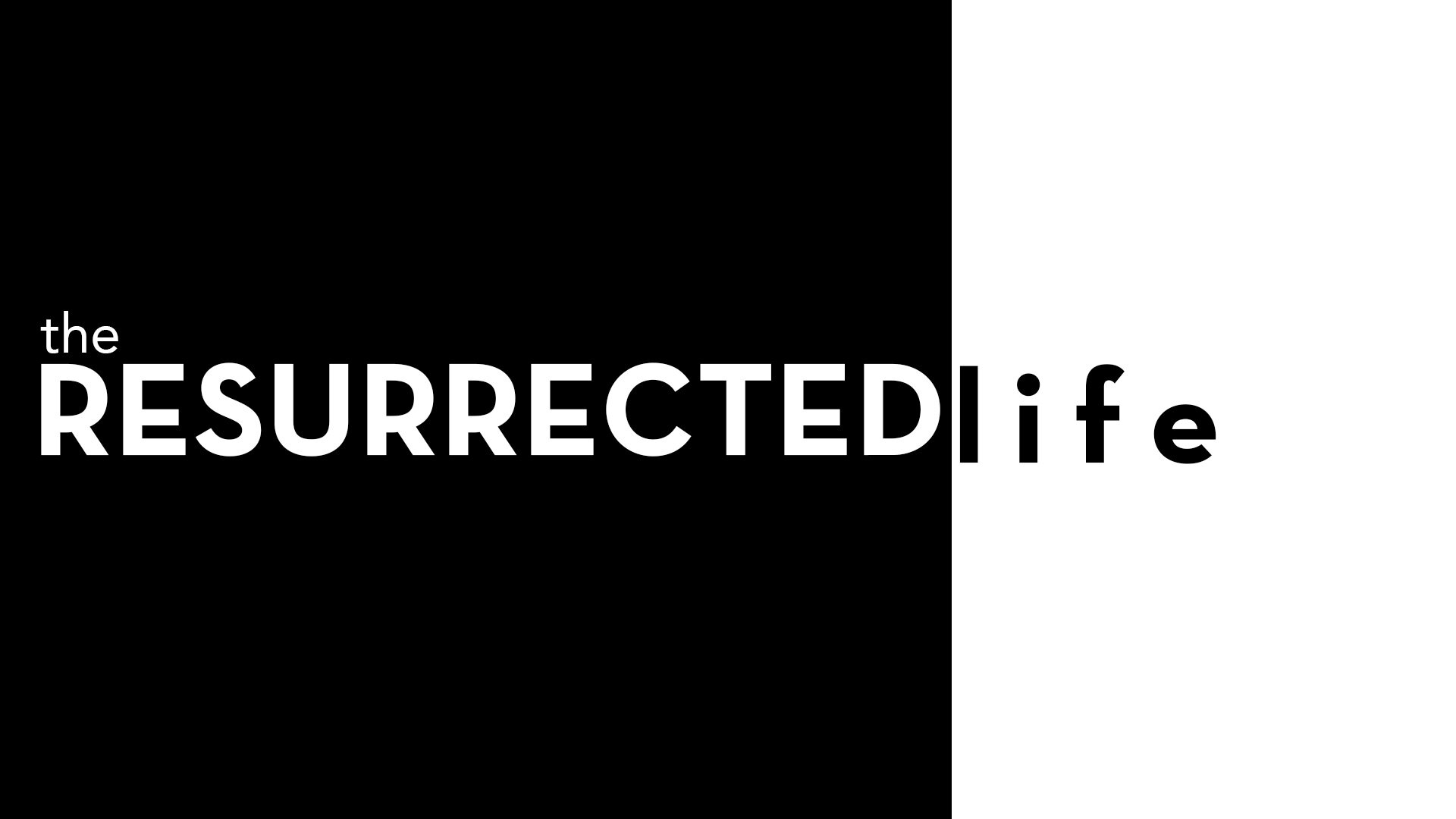 the RESURRECTED life: Part 1
