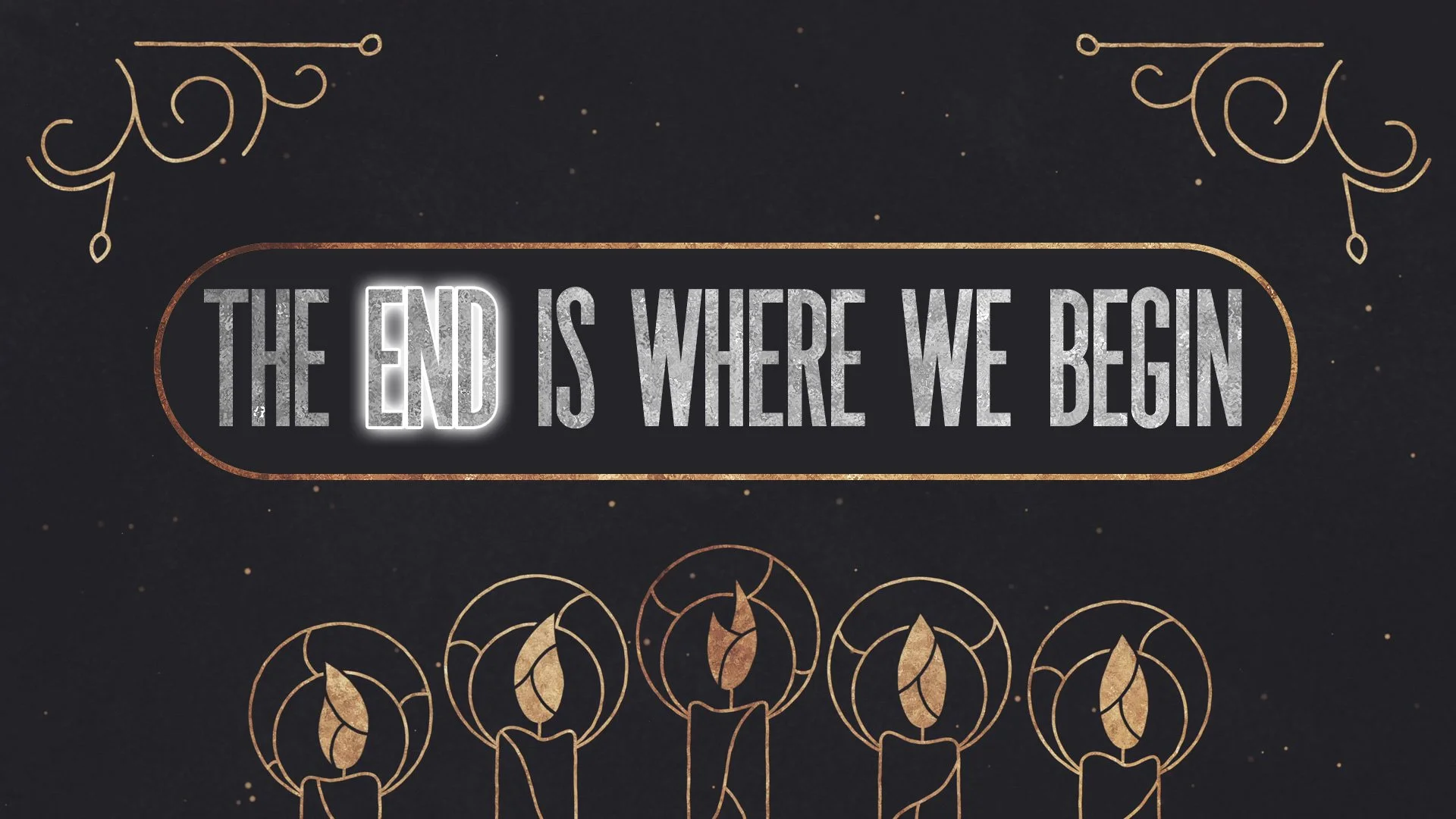 The End is Where We Begin: Part One