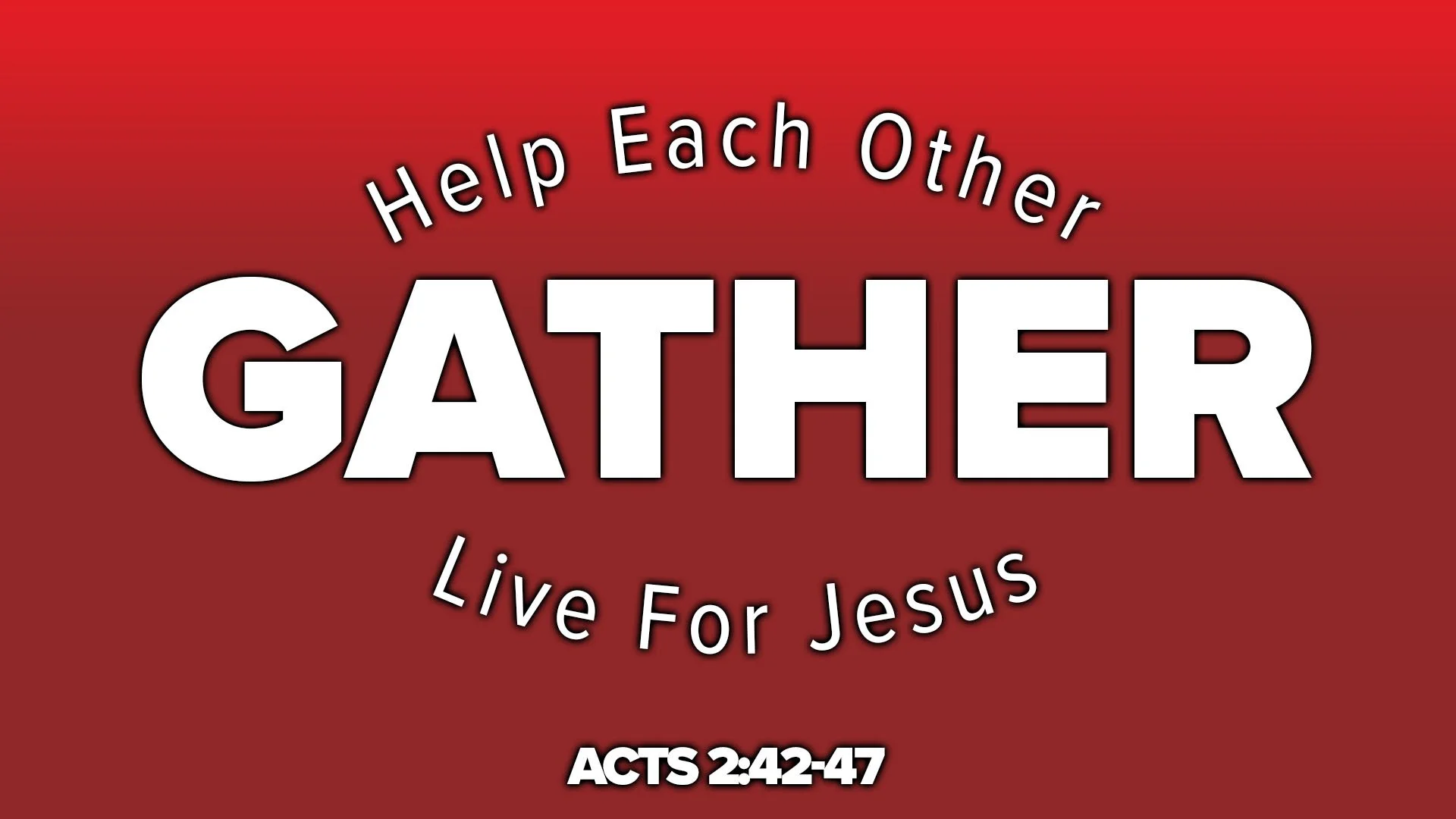 We GATHER to Help Each Other Live for Jesus!