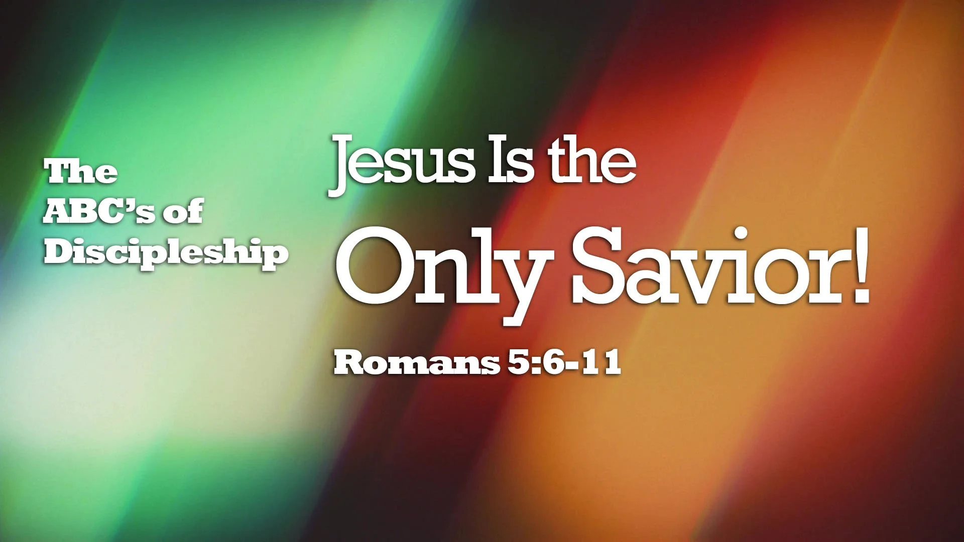 “The ABC’s of Discipleship – Jesus Is the Only Savior!”