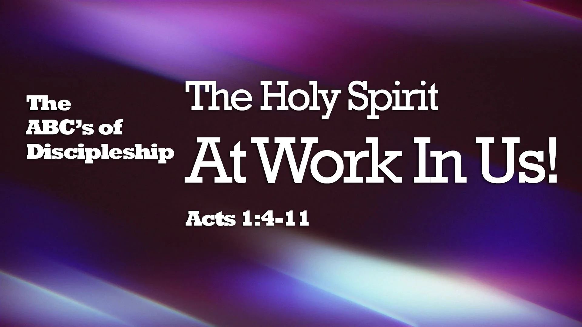 “The ABC’s of Discipleship – The Holy Spirit at Work in Us!”