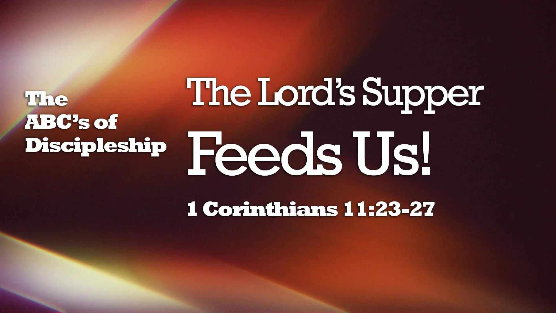 “The ABC’s of Discipleship – The Lord’s Supper Feeds Us with the Body and Blood of Jesus”