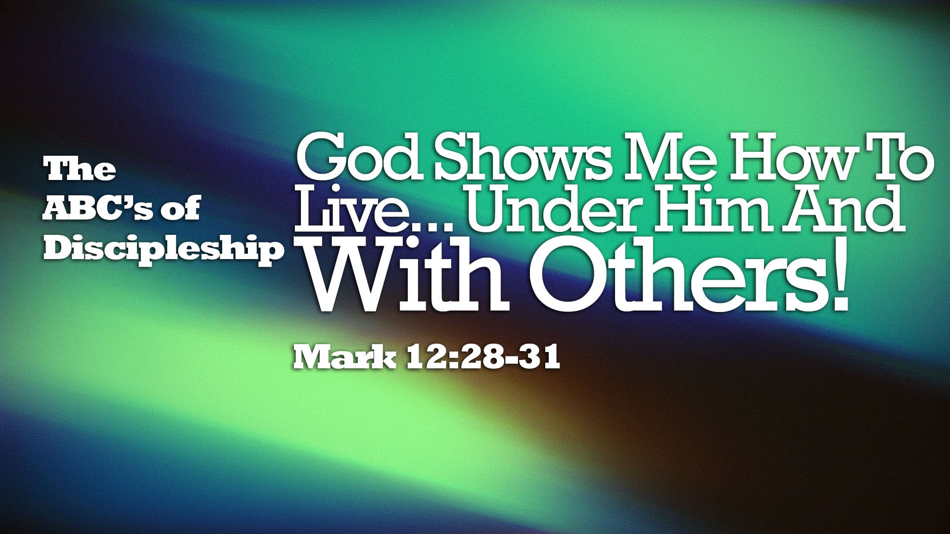 “The ABC’s of Discipleship -- God Shows Me How to Live…Under Him and With Others!”
