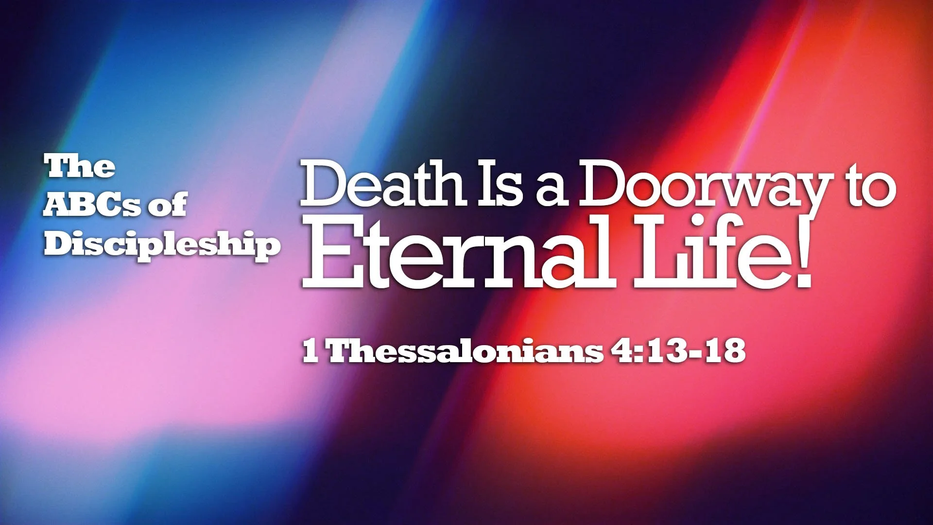“The ABCs of Discipleship – Death is a Doorway to Eternal Life!”