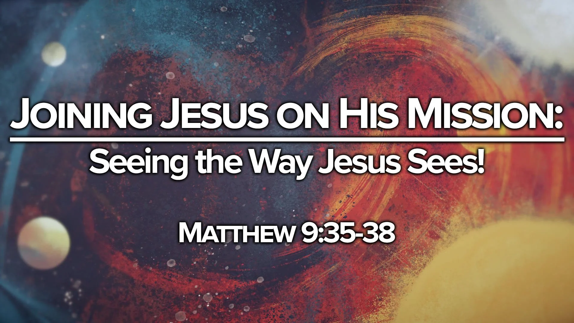 "Joining Jesus on His Mission - Seeing the Way Jesus Sees!"
